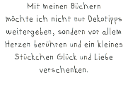 Mit meinen Büchern  möchte ich nicht nur Dekotipps weitergeben, sondern vor allem Herzen berühren und ein kleines Stückchen Glück und Liebe verschenken.